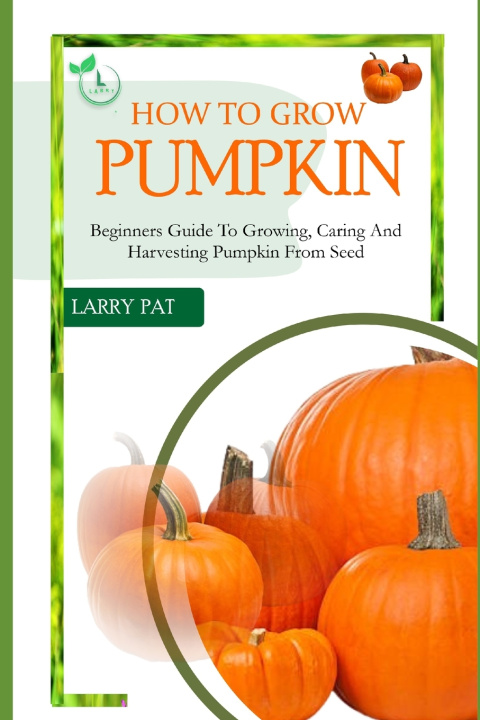 Knjiga HOW TO GROW PUMPKIN Larry Pat