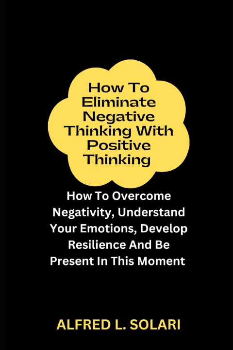 Book How To Eliminate Negative Thinking With Positive Thinking Alfred L. Solari