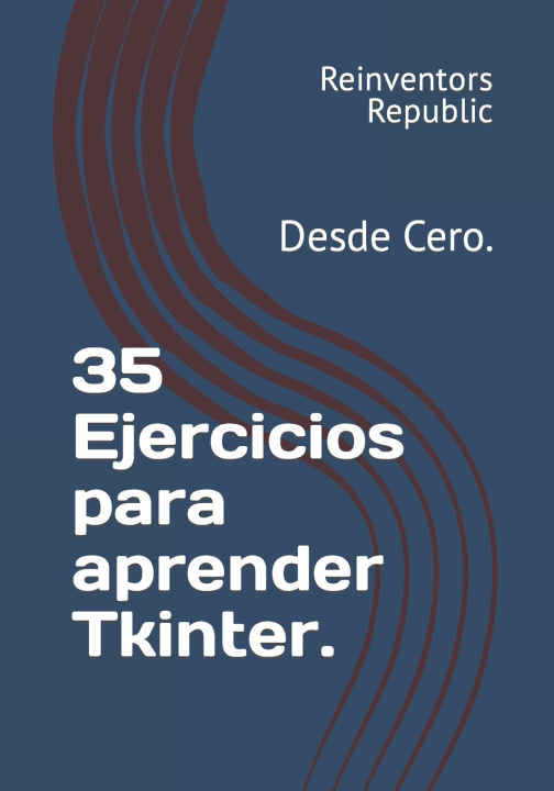 Book 35 Ejercicios para aprender Tkinter. Reinventors Republic
