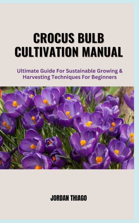 Knjiga CROCUS BULB CULTIVATION MANUAL JORDAN THIAGO