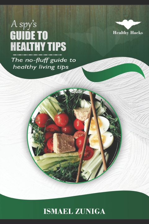 Kniha A spy's guide to healthy tips Ismael Zuniga