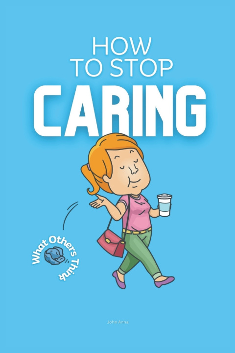 Kniha How to Stop Caring What Others Think John Anna