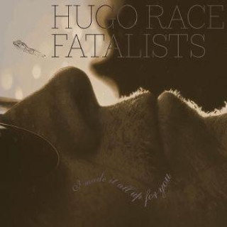 Audio I Made It All Up for You Hugo Race Fatalists