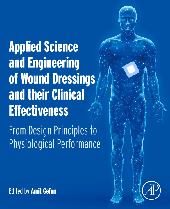 E-knjiga Applied Science and Engineering of Wound Dressings and their Clinical Effectiveness Amit Gefen