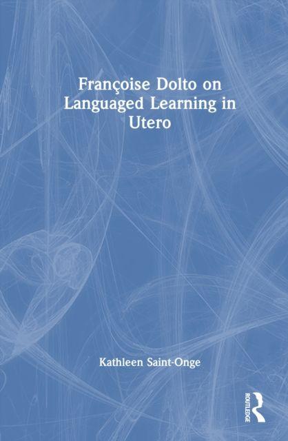 Knjiga Francoise Dolto on Languaged Learning in Utero Kathleen Saint-Onge