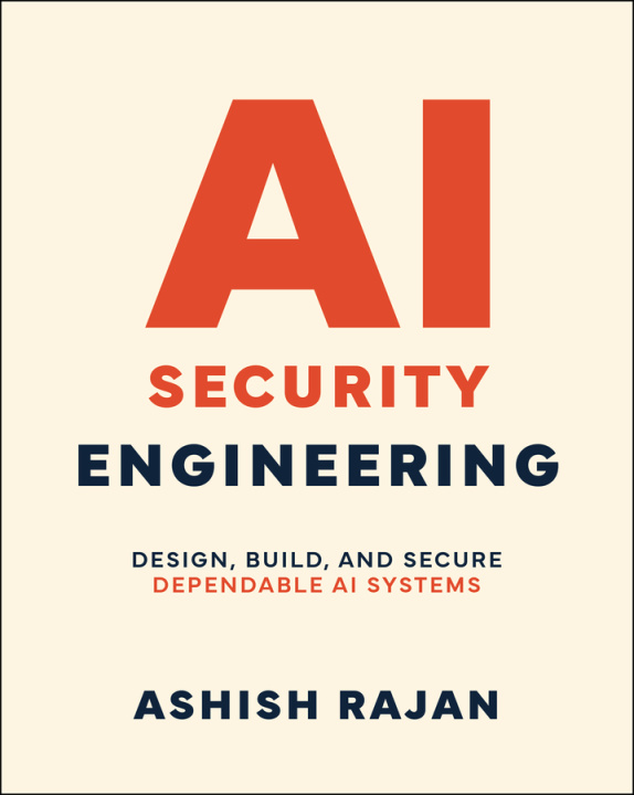 Kniha AI Security Engineering: Design, Build, and Secure  Dependable AI Systems A Rajan
