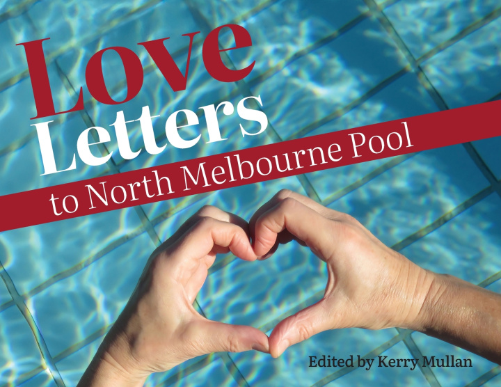 Knjiga Love Letters to North Melbourne Pool Kerry Mullan