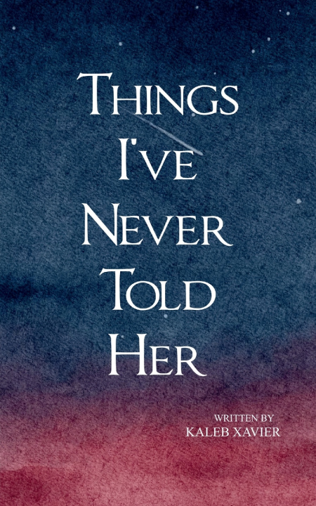 Book Things I've Never Told Her Kaleb Xavier