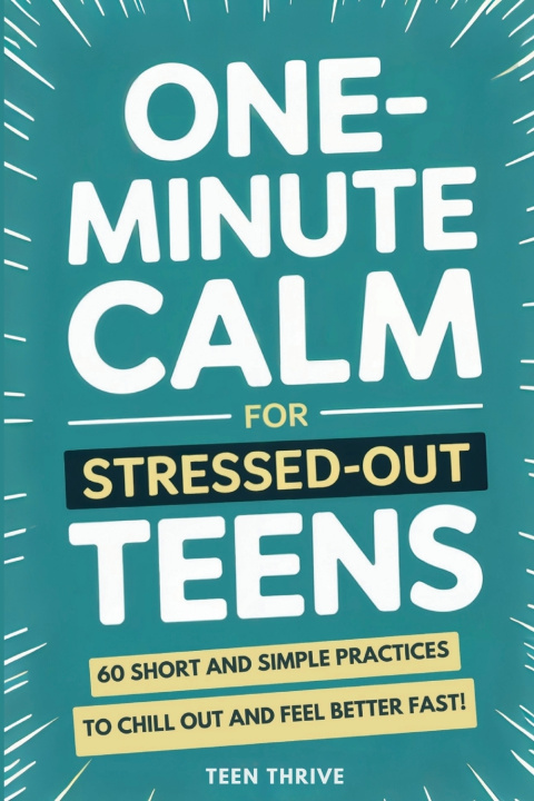 Book One-Minute Calm For Stressed Out Teens Teen Thrive