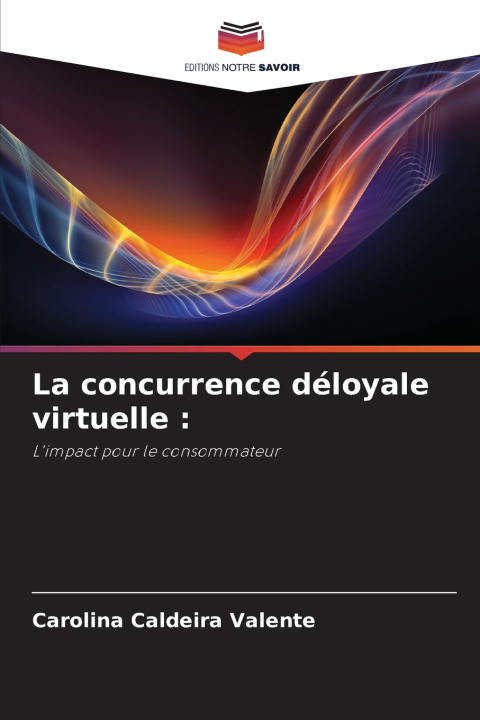 Buch La concurrence déloyale virtuelle Carolina Caldeira Valente