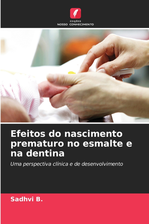 Kniha Efeitos do nascimento prematuro no esmalte e na dentina Sadhvi B.