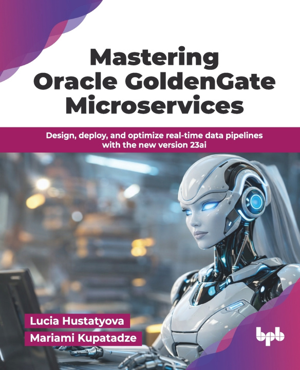 Kniha Mastering Oracle GoldenGate Microservices Mariami Kupatadze
