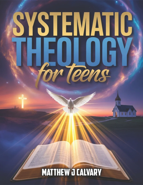 Book Systematic Theology For Teens MATTHEW J CALVARY