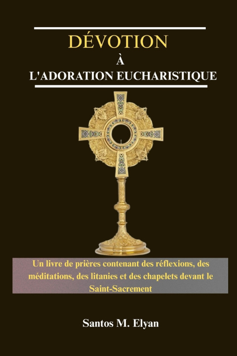 Kniha DÉVOTION À L'ADORATION EUCHARISTIQUE Santos M. Elyan