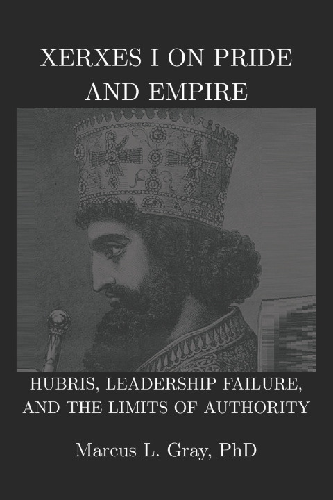 Kniha Xerxes I on Pride and Empire Marcus L. Gray PhD