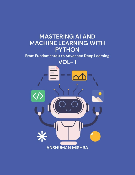 Knjiga Mastering AI and Machine Learning with Python Anshuman Mishra