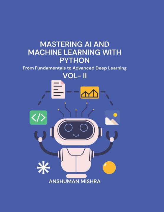 Knjiga Mastering AI and Machine Learning with Python Anshuman Mishra