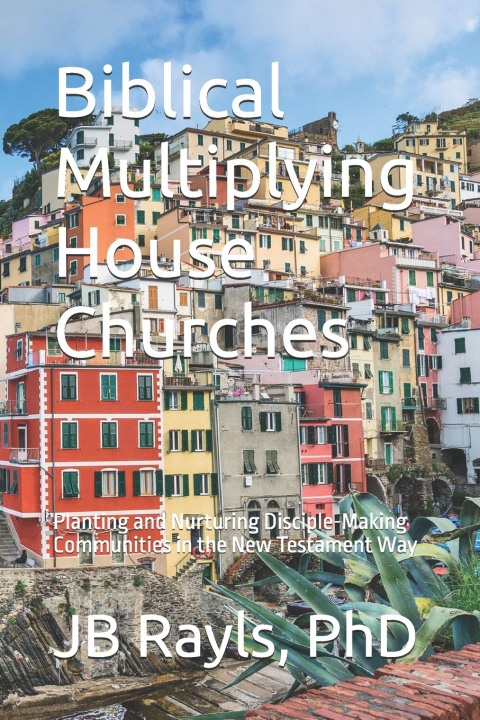 Kniha Biblical Multiplying House Churches JB Rayls