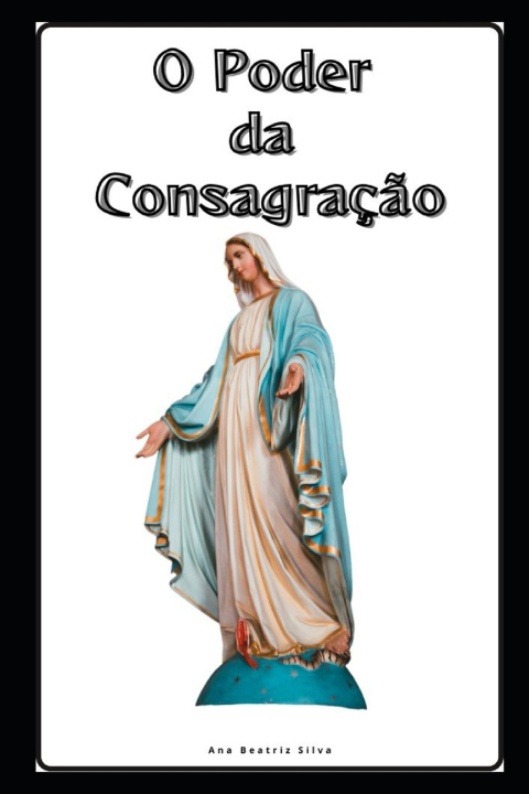 Knjiga O Poder da Consagração Ana Beatriz Silva