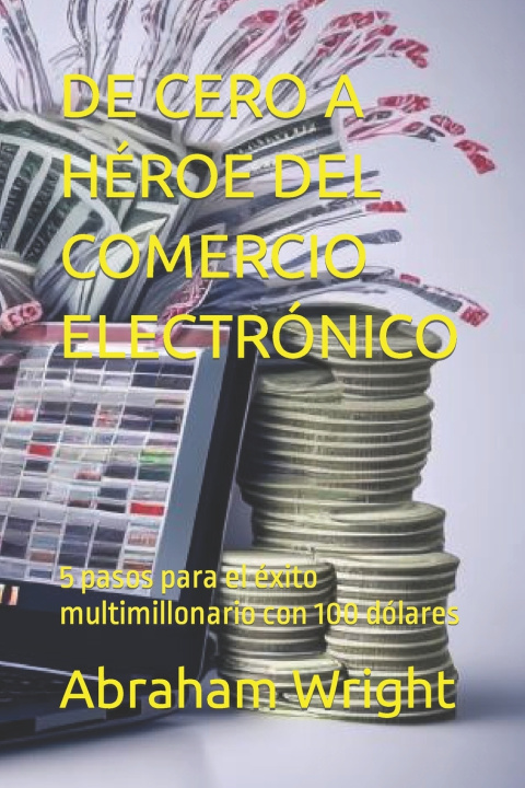 Kniha DE CERO A HÉROE DEL COMERCIO ELECTRÓNICO Abraham Wright