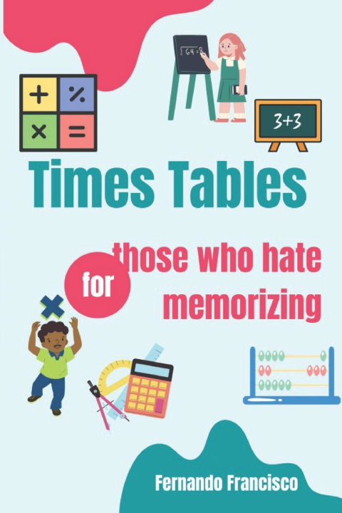 Book Times Tables for those who hate memorizing! Fernando Francisco de Sousa Filho