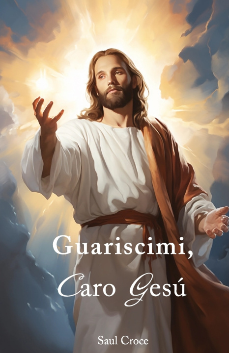 Knjiga Guariscimi, caro Gesù Saul Croce