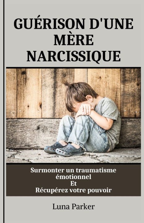 Knjiga GUÉRISON D'UNE MÈRE NARCISSIQUE Luna Parker