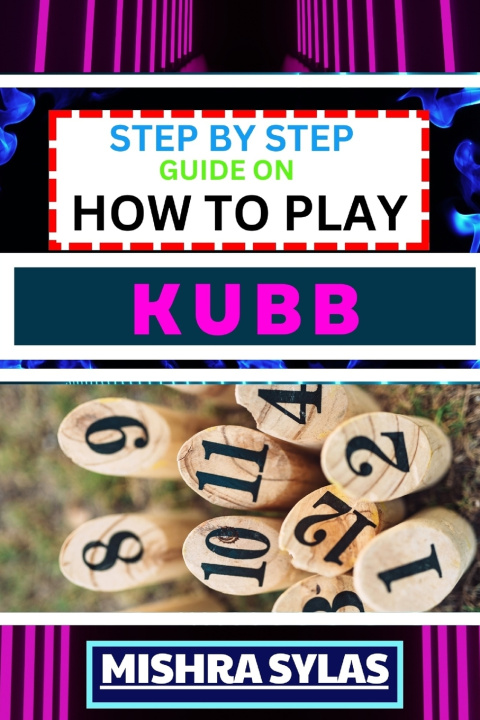 Knjiga STEP BY STEP GUIDE ON HOW TO PLAY KUBB MISHRA SYLAS