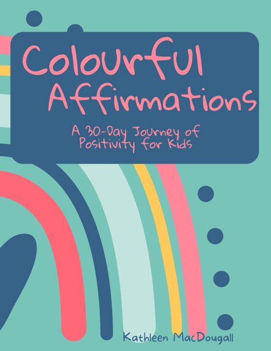 Kniha Colourful Affirmations Kathleen MacDougall
