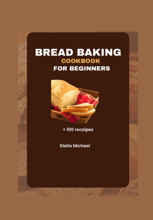 Kniha Bread Baking Cookbook for Beginners Stella Michael