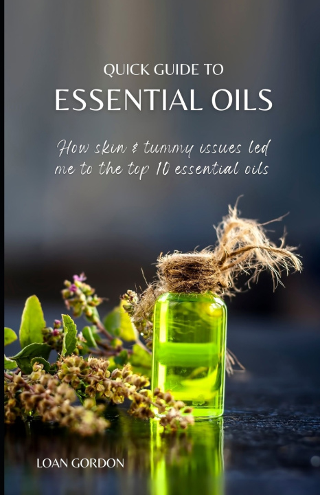 Knjiga Quick Guide to Essential Oils Loan Gordon