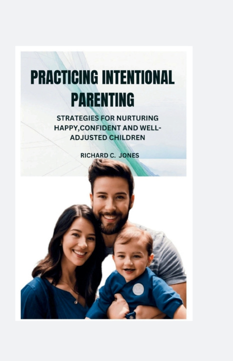 Kniha PRACTICING INTENTIONAL PARENTING RICHARD C JONES