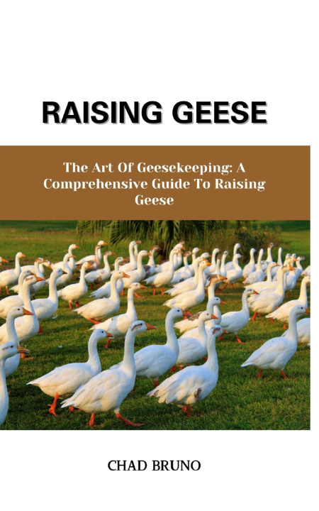 Knjiga RAISING GEESE CHAD BRUNO
