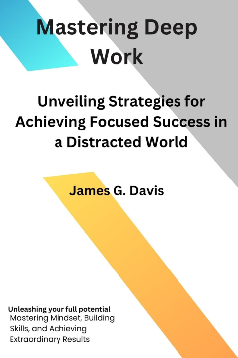 Kniha Mastering Deep Work James G. Davis