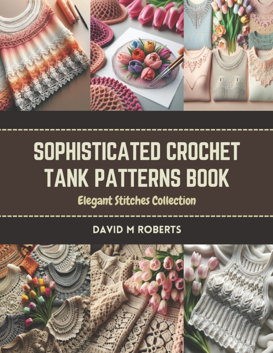 Książka Sophisticated Crochet Tank Patterns Book David M Roberts