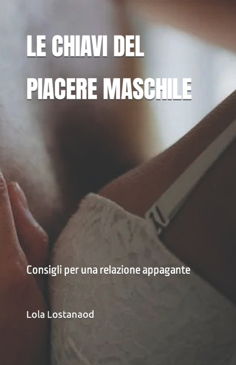 Kniha LE CHIAVI DEL PIACERE MASCHILE Lola Lostanaod