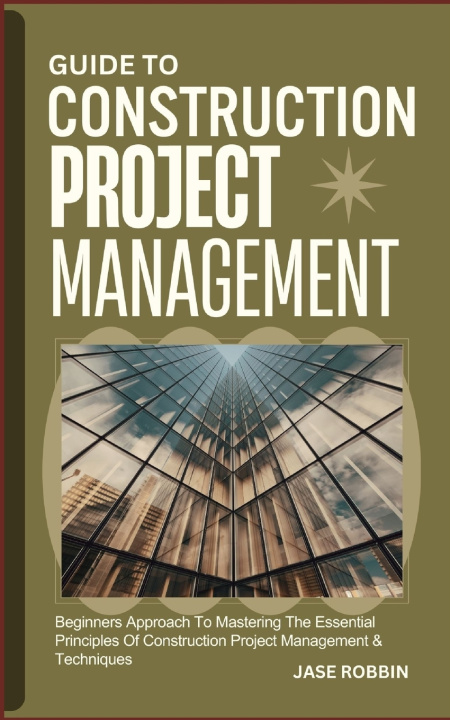 Książka GUIDE TO CONSTRUCTION PROJECT MANAGEMENT JASE ROBBIN