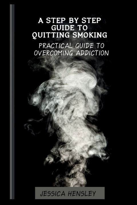 Książka A Step By Step Guide To Quitting Smoking Jessica Hensley