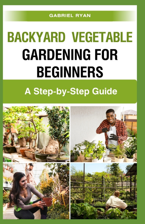 Kniha backyard vegetable gardening for beginners Gabriel Ryan