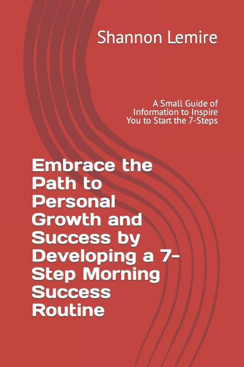 Knjiga Embrace the Path to Personal Growth and Success by Developing a 7-Step Morning Success Routine Shannon Lemire