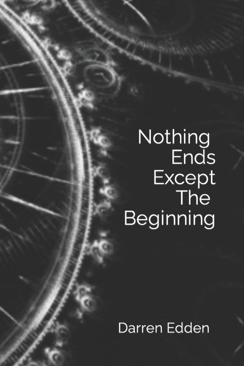 Kniha Nothing Ends Except The Beginning Darren Edden
