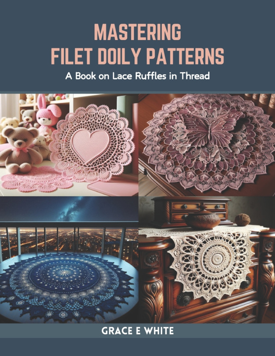 Kniha Mastering Filet Doily Patterns Grace E White