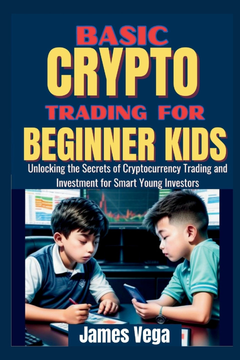 Kniha Basic Crypto Trading for Beginner Kids James Vega