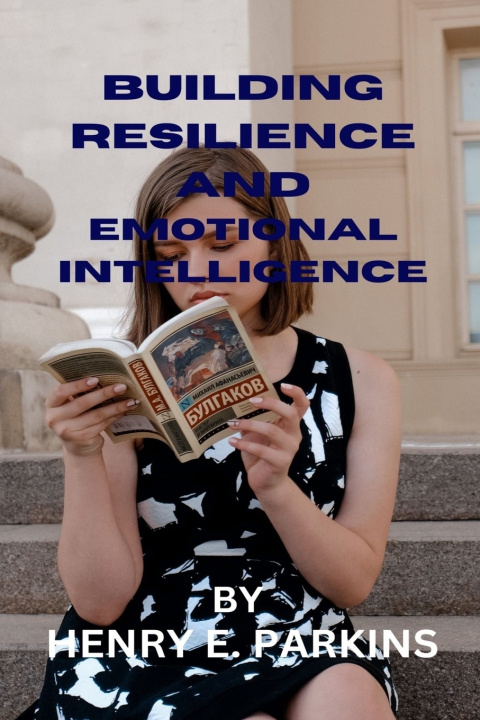 Książka BUILDING RESILIENCE AND EMOTIONAL INTELLIGENCE HENRY E. PARKINS