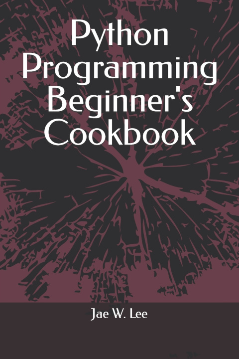 Kniha Python Programming Beginner's Cookbook Jae W. Lee