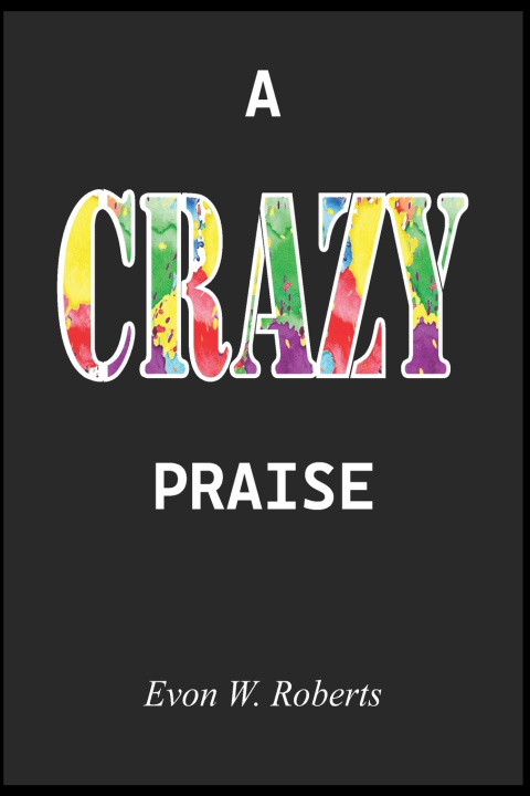 Kniha A Crazy Praise Evon Roberts