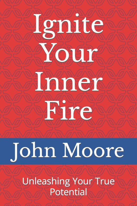 Książka Ignite Your Inner Fire John Moore