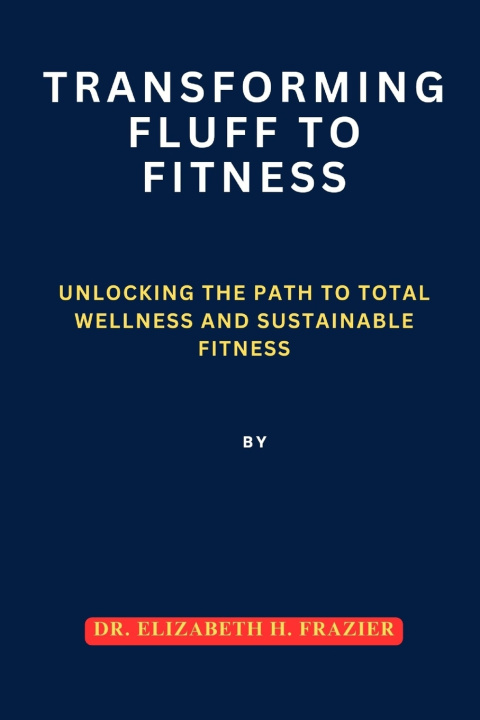 Kniha Transforming Fluff to Fitness Dr. Elizabeth H. Frazier
