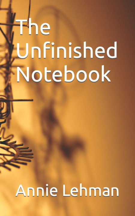 Kniha The Unfinished Notebook Annie Lehman