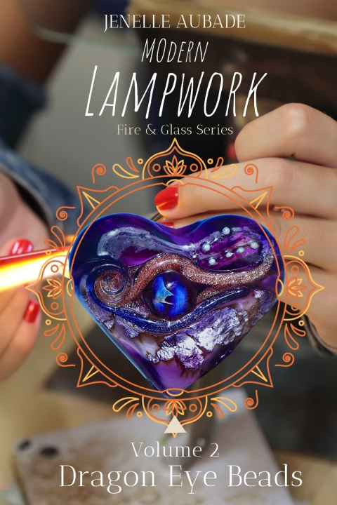 Kniha Modern Lampwork Recipes - Dragon Eye Beads Jenelle Aubade